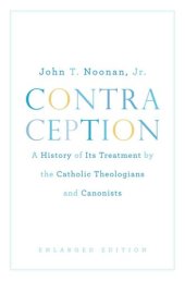 book Contraception: A History of Its Treatment by the Catholic Theologians and Canonists, Enlarged Edition