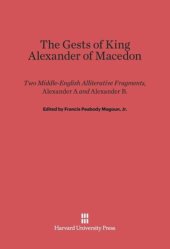 book The Gests of King Alexander of Macedon: Two Middle-English Alliterative Fragments, Alexander A And Alexander B, Edited with the Latin Sources Parallel (Orosius and the Historia de Preliis, J²-recension)