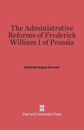 book The Administrative Reforms of Frederick William I of Prussia