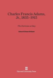 book Charles Francis Adams, Jr., 1835–1915: The Patrician at Bay