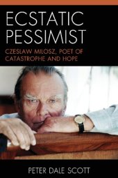 book Ecstatic Pessimist: Czeslaw Milosz, Poet of Catastrophe and Hope (World Social Change)