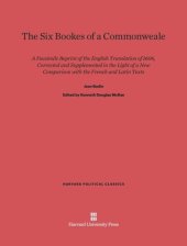 book The Six Bookes of a Commonweale: A Facsimile Reprint of the English Translation of 1606, Corrected and Supplemented in the Light of a New Comparison with the French and Latin Texts