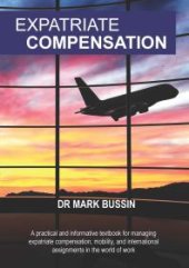 book Expatriate Compensation: A practical and informative textbook for managing expatriate compensation, mobility, and international assignments in the world of work