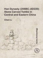 book Han Dynasty (206BC-AD220) Stone Carved Tombs in Central and Eastern China