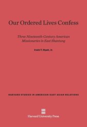 book Our Ordered Lives Confess: Three Nineteenth-Century American Missionaries in East Shantung