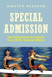 book Special Admission: How College Sports Recruitment Favors White Suburban Athletes