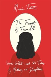 book The Fairest of Them All: Snow White and 21 Tales of Mothers and Daughters