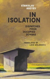 book In Isolation: Dispatches from Occupied Donbas