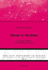 book Abram to Abraham: A Literary Analysis of the Abraham Narrative (Das Alte Testament im Dialog / An Outline of an Old Testament Dialogue)