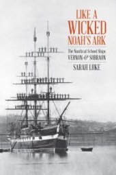 book Like a Wicked Noah's Ark: The Nautical School Ships Vernon and Sobraon