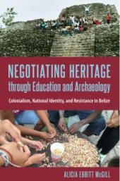 book Negotiating Heritage Through Education and Archaeology: Colonialism, National Identity, and Resistance in Belize