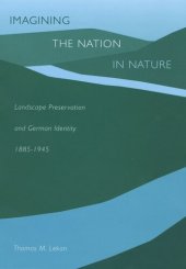 book Imagining the Nation in Nature: Landscape Preservation and German Identity, 1885–1945