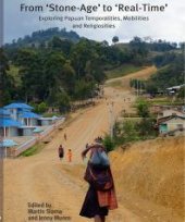 book From 'Stone-Age' To 'Real-Time': Exploring Papuan Temporalities, Mobilities and Religiosities