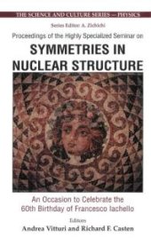 book Symmetries In Nuclear Structure: An Occasion To Celebrate The 60th Birthday Of Francesco Iachello - Proceedings Of The Highly Specialized Seminar: An Occasion to Celebrate the 60th Birthday of Francesco Iachello - Proceedings of the Highly Specia...