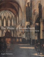 book The Wake of Iconoclasm: Painting the Church in the Dutch Republic