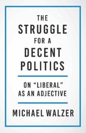 book The Struggle for a Decent Politics: On "Liberal" As an Adjective