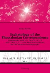 book Eschatology of the Thessalonian Correspondence: A comparative study of 1 Thess 4, 13-5, 11 and 2 Thess 2, 1-12 to the Dead Sea Scrolls and the Old ... / An Outline of an Old Testament Dialogue)