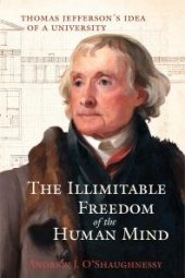 book The Illimitable Freedom of the Human Mind: Thomas Jefferson’s Idea of a University