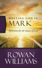 book Meeting God in Mark: Reflections for the Season of Lent