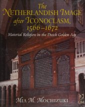 book The Netherlandish Image After Iconoclasm, 1566-1672: Material Religion in the Dutch Golden Age