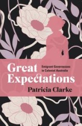 book Great Expectations: Emigrant Governesses in Colonial Australia