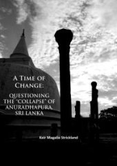 book A Time of Change: Questioning the Collapse of Anuradhapura, Sri Lanka