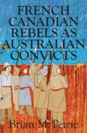 book French Canadian Rebels As Australian Convicts