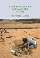 book A Life in Norfolk's Archaeology: 1950-2016: Archaeology in an Arable Landscape