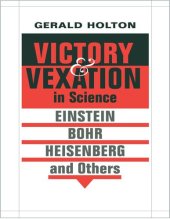 book Victory and Vexation in Science: Einstein, Bohr, Heisenberg, and Others