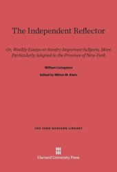 book The Independent Reflector: Or, Weekly Essays on Sundry Important Subjects, More Particularly Adapted to the Province of New-York