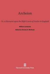 book Archeion: Or, a Discourse upon the High Courts of Justice in England, by William Lambarde