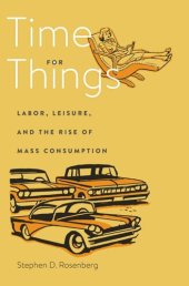 book Time for Things: Labor, Leisure, and the Rise of Mass Consumption