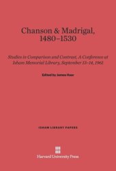 book Chanson and Madrigal, 1480-1530: Studies in Comparison and Contrast, A Conference at Isham Memorial Library, September 13-14, 1961