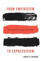 book From Empiricism to Expressivism: Brandom Reads Sellars