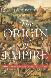 book The Origin of Empire: Rome from the Republic to Hadrian