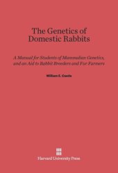 book The Genetics of Domestic Rabbits: A Manual for Students of Mammalian Genetics, and an Aid to Rabbit Breeders and Fur Farmers