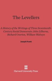 book The Levellers: A History of the Writings of Three Seventeenth-Century Social Democrats: John Lilburne, Richard Overton, William Walwyn