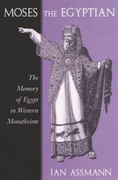 book Moses the Egyptian: The Memory of Egypt in Western Monotheism