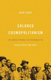 book Colored Cosmopolitanism: The Shared Struggle for Freedom in the United States and India