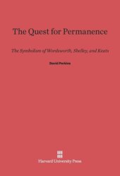book The Quest for Permanence: The Symbolism of Wordsworth, Shelley, and Keats