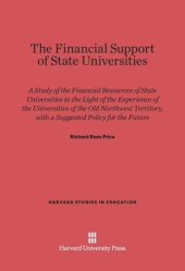 book The Financial Support of State Universities: A Study of the Financial Resources of State Universities in Light of the Experience of the Universities of the Old Northwest Territory, with a Suggested Policy for the Future