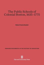 book The Public Schools of Colonial Boston, 1635–1775