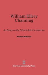 book William Ellery Channing: An Essay on the Liberal Spirit in America