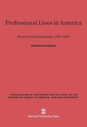 book Professional Lives in America: Structure and Aspiration, 1750-1850