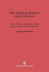 book The Dickens Student and Collector: A List of Writings Relating to Charles Dickens and His Works, 1836–1945