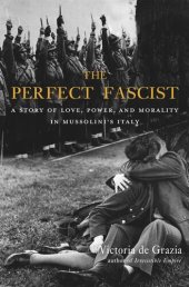 book The Perfect Fascist: A Story of Love, Power, and Morality in Mussolini’s Italy