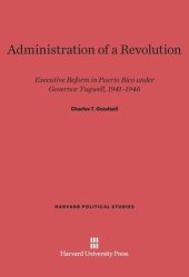 book Administration of a Revolution: Executive Reform In Puerto Rico Under Governor Tugwell, 1941-1946