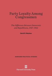 book Party Loyalty among Congressmen: The Difference between Democrats and Republicans, 1947-1962