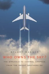 book Who Owns the Sky?: The Struggle to Control Airspace from the Wright Brothers On