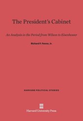 book The President’s Cabinet: An Analysis in the Period from Wilson to Eisenhower